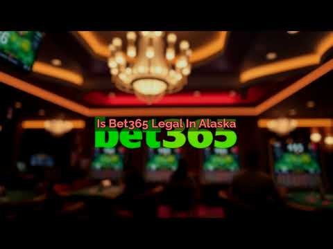 Bet365 in Alaska: Legal? Legit? Safe?