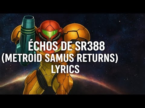 Échos de SR388 "Metroid Samus Returns" (Lyrics)