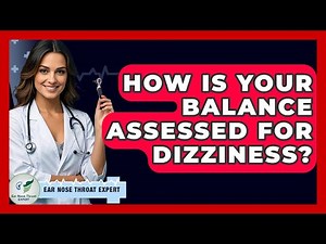 How Is Your Balance Assessed For Dizziness? - Ear Nose Throat Expert