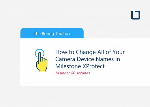Change Your Camera Device Names in Milestone XProtect in Just 10 Clicks - The Boring Toolbox