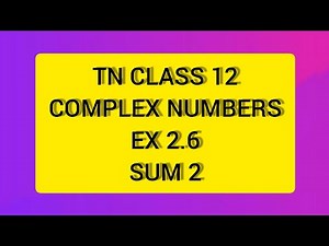 TN CLASS 12 MATHS COMPLEX NUMBERS EX 2.6 SUM 2