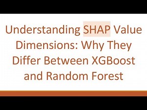 Understanding SHAP Value Dimensions: Why They Differ Between XGBoost and Random Forest