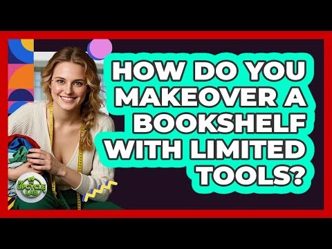 How Do You Makeover A Bookshelf With Limited Tools? - The Upcycle Lab