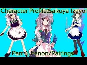 Touhou - Character Profile Sakuya Izayoi Part 4 [Fanon Stuff/Pairings] (The Pads Are Real!)