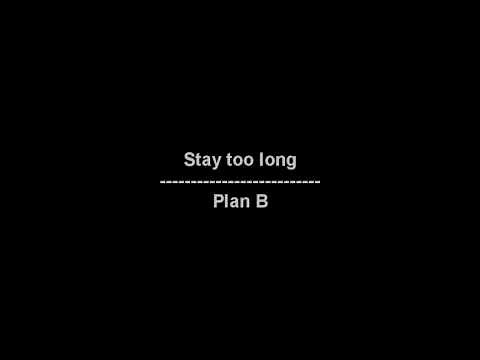 Stay too long - Plan B - lyrics