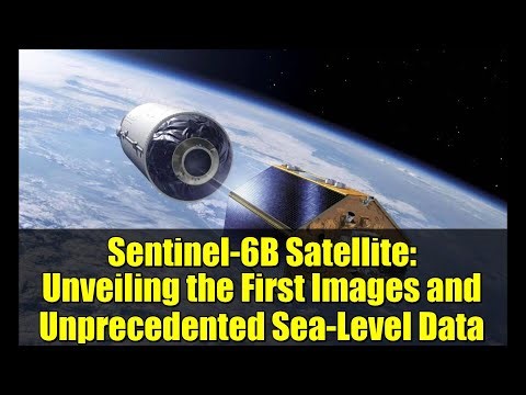 Sentinel-6B Satellite: Unveiling the First Images and Unprecedented Sea-Level Data