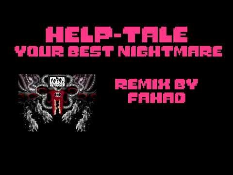Help_Tale: Your Best Nightmare Fahad Remix [Archived]
