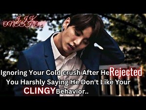 1/Ignoring your cold crush after he rejected you/jkff/jungkookff