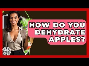 How Do You Dehydrate Apples? - The Skillful Chef