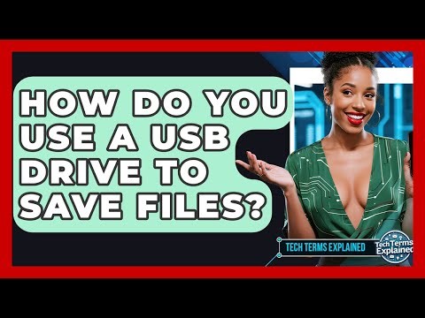 How Do You Use A USB Drive To Save Files? - Tech Terms Explained