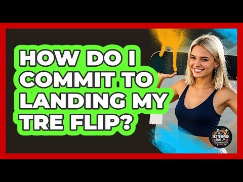How Do I Commit To Landing My Tre Flip? - Skateboard Daily
