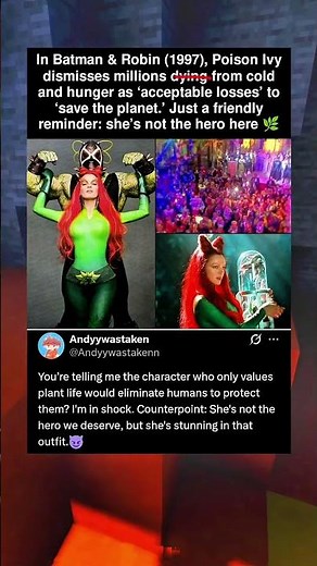 In Batman & Robin (1997), Poison Ivy dismisses millions dying from cold and hunger as ‘acceptable