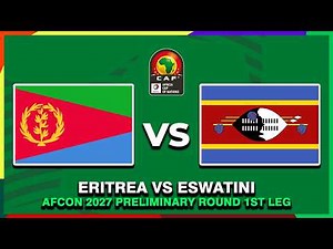 🔴 ERITREA VS ESWATINI AFRICA CUP OF NATIONS 2027 QUALIFICATION PREVIEW & PREDICTIONS
