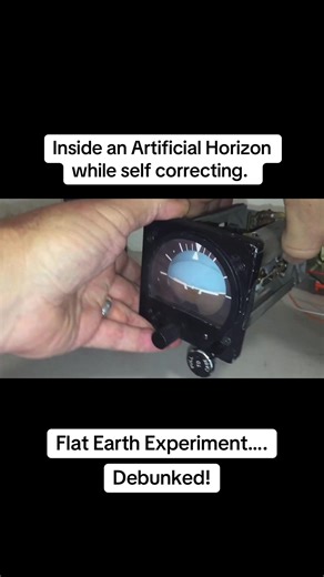 What is logical for most to understand sometimes it’s nice to see an actual hands on approach. Here’s a great look inside an Artificial Horizon while self correcting. This video not only shows how an aircraft gets an indication of its attitude, but it proves that the instrument can remain level while flying across a curve, peripherally debunking any Flat Earth claim. 1. Proves the Artificial Horizon has self correcting mechanism. 2. Proves the Instrument will always correct to level. 3. The corr