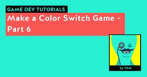 Make a Color Switch Game - Part 6