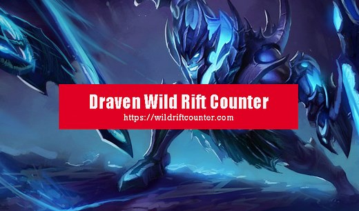 Draven Wild Rift Counter: Champions & Tips - Wildriftcounter