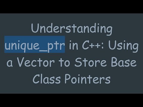 Understanding unique_ptr in C++: Using a Vector to Store Base Class Pointers