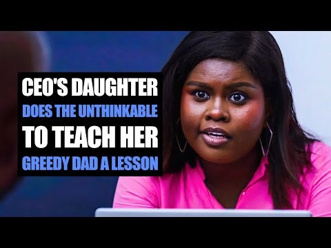 Ceo's Daughter Does The Unthinkable To Teach Her Greedy Dad A Lesson | Moci Studios