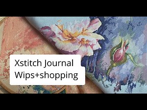 136. Xstitch Journal, wips, shopping 🛍