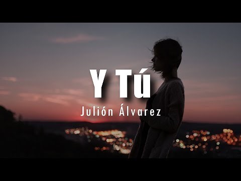 [LETRA] Julión Álvarez - Y Tú