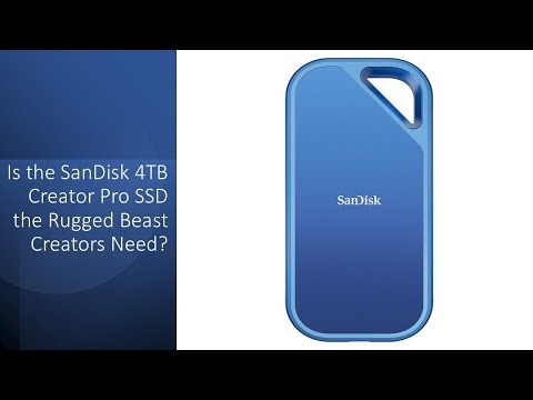 Is the SanDisk 4TB Creator Pro SSD the Rugged Beast Creators Need?