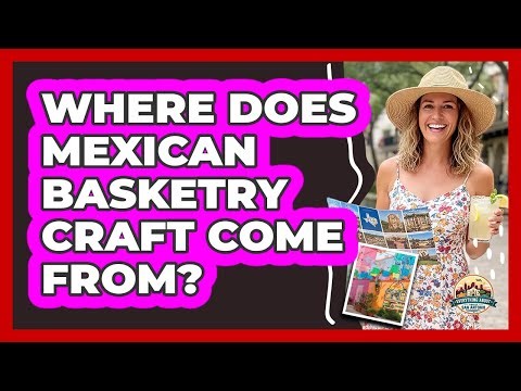 Where Does Mexican Basketry Craft Come From?
