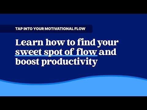 Tap into your Motivational Flow: Learn how to find your sweet spot of flow and boost productivity
