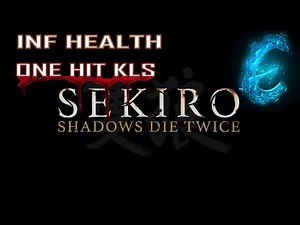 SEKIRO SHADOWS DIE TWICE: INF HEALTH & ONE HIT KLS
