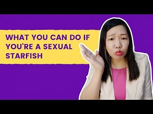 What You Can Do if You're a Sexual Starfish