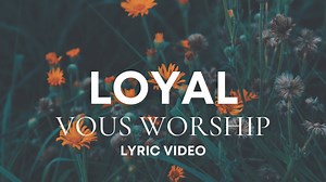 LOYAL - VOUS Worship (Lyrics) Stay connected: https://www.facebook.com/unfailinglove777/ • Godly Lyrics • !..Your word is a lamp to my feet And a light to my path. Psalms 119:105 Subscribe to Godlyrics : https://youtube.com/c/GodlyLyricsMusic | Unfailing Love