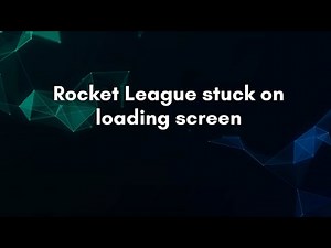 Rocket League stuck on loading screen