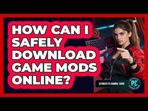 How Can I Safely Download Game Mods Online?