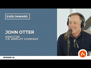 The Simplot Family's Impact on Industry & Community - John Otter | Ever Onward - Ep. 46