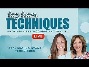 6 Background Stamp Techniques with Jennifer McGuire and Gina K!