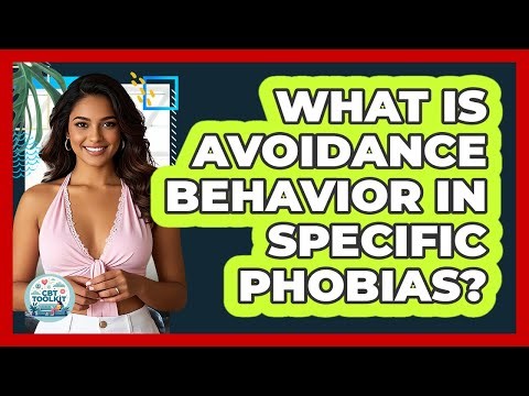 What Is Avoidance Behavior In Specific Phobias? - CBT Toolkit