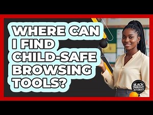 Where Can I Find Child-Safe Browsing Tools?