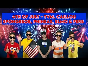 4th of July - TVM, Caillou, Spongebob, Phineas, Elmo & Ferb (Official Music Video)