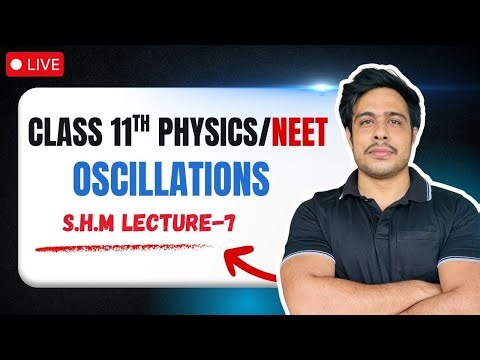🔴 Class 11 Physics | Oscillations Lecture 7 | Spring Concept+ Spring Concept | NEET 2026