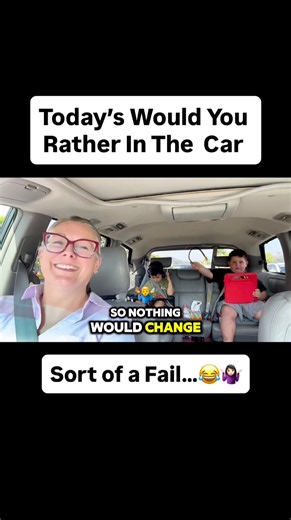 Today’s Would You Rather in the Car…