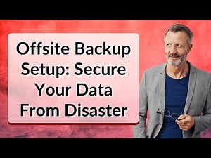 Offsite Backup Setup: Secure Your Data From Disaster
