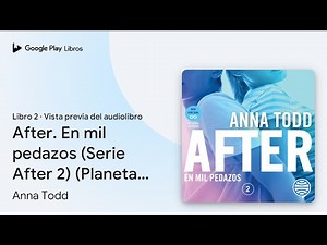 After. En mil pedazos (Serie After 2) (Planeta… de Anna Todd · Vista previa del audiolibro