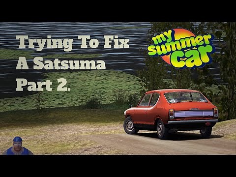 Trying To Fix A Satsuma - Part 2! - My Summer Car