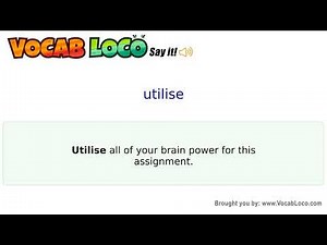Utilise – English Pronunciation, Definition, Synonyms, Antonyms, Example Sentence