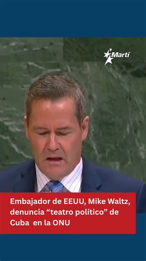 63K views · 2.2K reactions | "Lo cierto es que se trata de un régimen ilegítimo y brutal que pretende presentarse como víctima de agresión mientras se describe abiertamente como “el enemigo de los Estados Unidos”, denunció el embajador de Estados Unidos ante las Naciones Unidas, Mike Waltz, el martes durante el debate anual en la Asamblea General de las Naciones Unidas sobre la resolución contra el embargo a Cuba. | Martí Noticias | Facebook
