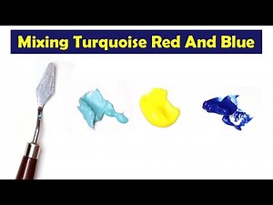 Mixing Turquoise Yellow And Blue - What Color Make Turquoise Red And Blue - Mix Acrylic Color