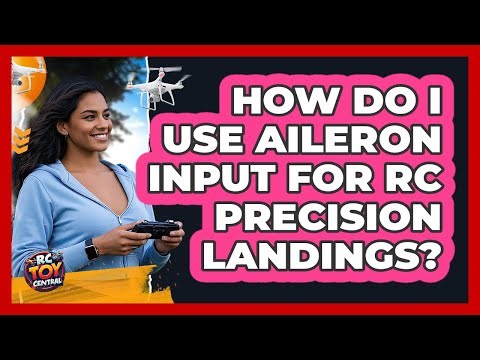 How Do I Use Aileron Input For RC Precision Landings? - RC Toy Central