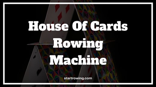 House Of Cards Rowing Machine - The Real Star Of The Show