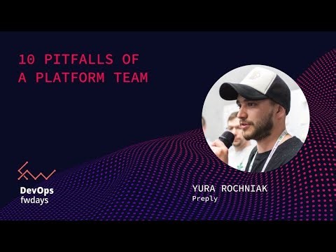 10 Pitfalls of a Platform Team - Yura Rochniak