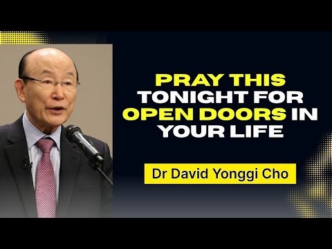 PRAY This Tonight for OPEN DOORS in Your Life - Dr David Yonggi Cho
