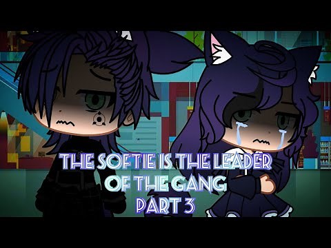 The Softie Is The Leader Of The Gang - Part 3 II GLMM/GCMM II Gacha_Ibex